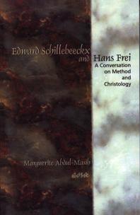 Edward Schillebeeckx and Hans Frei : A Conversation on Method and Christology