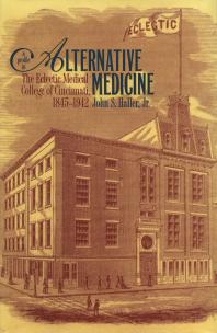A Profile in Alternative Medicine : The Eclectic Medical College of Cincinnati, 1835-1942