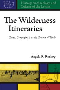 The Wilderness Itineraries : Genre, Geography, and the Growth of Torah