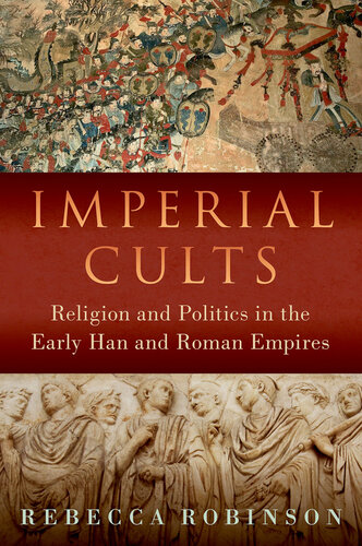 Imperial Cults: Religion and Empire in Early China and Rome