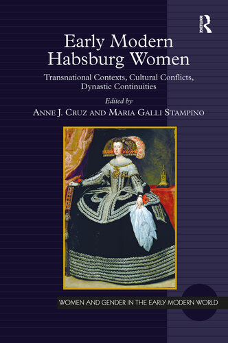 Early Modern Habsburg Women: Transnational Contexts, Cultural Conflicts, Dynastic Continuities