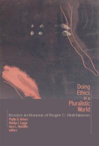 Doing Ethics in a Pluralistic World : Essays in Honour of Roger C. Hutchinson