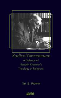 Radical Difference : A Defence of Hendrik Kraemer's Theology of Religions