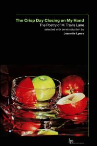The Crisp Day Closing on My Hand : The Poetry of M. Travis Lane