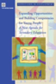 Expanding Opportunities and Building Competencies for Young People : A New Agenda for Secondary Education