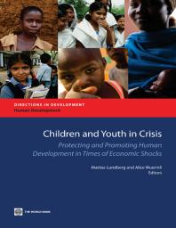 Children and Youth in Crisis : Protecting and Promoting Human Development in Times of Economic Shocks