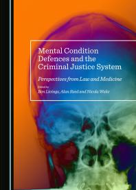 Mental Condition Defences and the Criminal Justice System : Perspectives from Law and Medicine