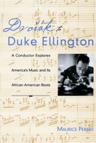 Dvorak to Duke Ellington : A Conductor Explores America's Music and Its African American Roots
