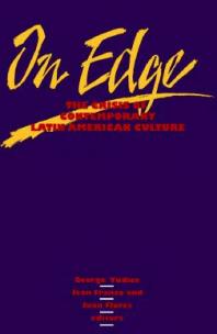 On Edge : The Crisis of Contemporary Latin American Culture