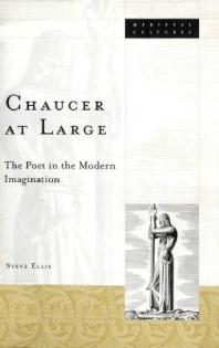 Chaucer at Large : The Poet in the Modern Imagination