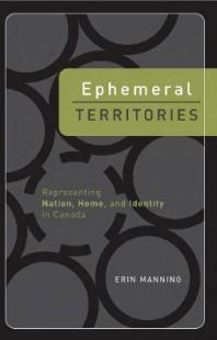 Ephemeral Territories : Representing Nation, Home, and Identity in Canada