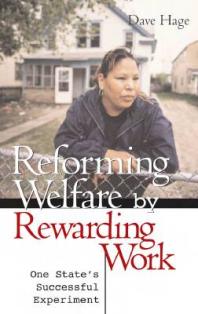 Reforming Welfare by Rewarding Work : One States Successful Experiment
