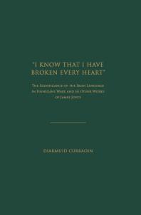 I know that I have Broken Every Heart : The Significance of the Irish Language in Finnegans Wake and in Other Works of James Joyce