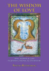 Wisdom of Love : Man, Woman and God in Jewish Canonical Literature
