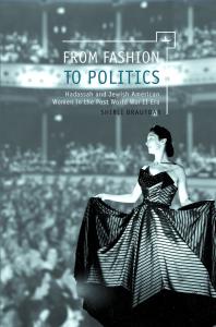 From Fashion to Politics : Hadassah and Jewish American Women in the Post World War Ii Era