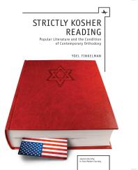 Strictly Kosher Reading : Popular Literature and the Condition of Contemporary Orthodoxy