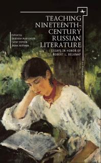 Teaching Nineteenth-Century Russian Literature : Essays in Honor of Robert L. Belknap