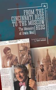 From the Cincinnati Reds to the Moscow Reds : The Memoirs of Irwin Weil