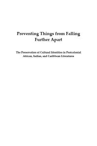 Preventing Things from Falling Further Apart : The Preservation of Cultural Identities in Postcolonial African, Indian, and Caribbean Literatures