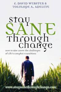 Stay Sane Through Change : How to Rise Above the Challenges of Lifes Complex Transitions