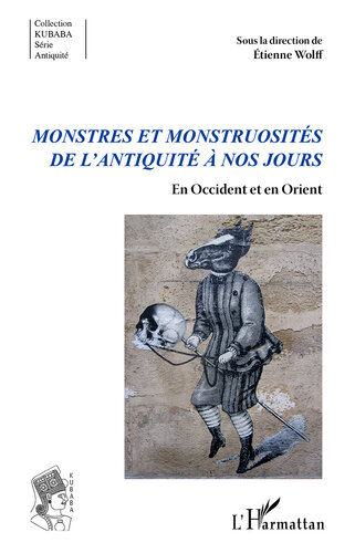 Monstres et monstruosités de l'Antiquité à nos jours: En Occident et en Orient (Kubaba) (French Edition)