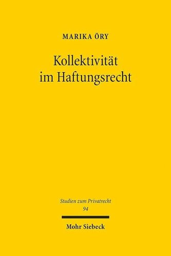 Kollektivität im Haftungsrecht: Die haftungsbegründenden Kategorien Verhalten und Interesse in der Erfassung von Kollektivphänomenen