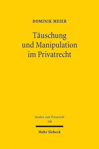 Täuschung und Manipulation im Privatrecht: Eine philosophisch-ökonomische Annäherung an die Regulierung von Beeinflussungen