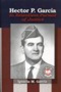 Hector P. Garcia : In Relentless Pursuit of Justice