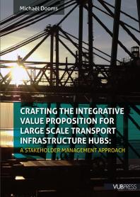 Crafting the Integrative Value Proposition for Large Scale Transport Infrastructure Hubs : A Stakeholder Management Approach