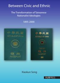 Between Civic and Ethnic : The Transformation of Taiwanese Nationalist Ideologies (1895-2000)