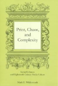 Print, Chaos, and Complexity : Samuel Johnson and Eighteenth-Century Media Culture