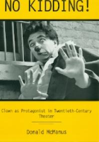 No Kidding! : Clown As Protagonist in Twentieth-Century Theatre