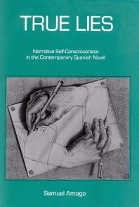 True Lies : Narrative Self-Consciousness in the Contemporary Spanish Novel