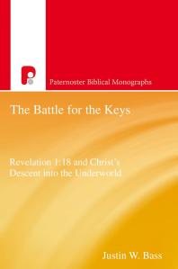 The Battle for the Keys : Revelation 1:18 and Christ's Descent into the Underworld