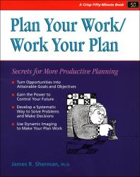 Plan Your Work - Work Your Plan : Secrets for More Productive Planning