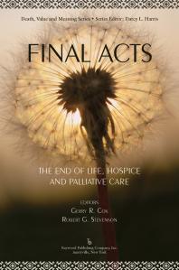 Final Acts : The End of Life, Hospice and Palliative Care