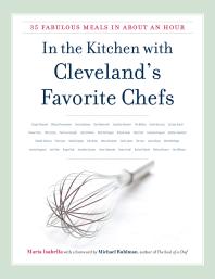In the Kitchen with Cleveland's Favorite Chefs : 35 Fabulous Meals in About an Hour