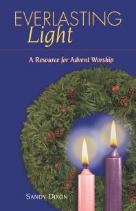 Everlasting Light : A Resource for Advent Worship