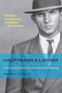 Hauptmann's Ladder : A Step-by-Step Analysis of the Lindbergh Kidnapping