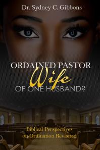 Ordained Pastor : Wife of One Husband? : Biblical Perspectives on Ordination Revisited
