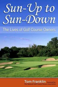 Sun-Up to Sun-Down : The Lives of Golf Course Owners