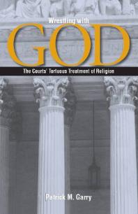 Wrestling with God : The Courts' Tortuous Treatment of Religion