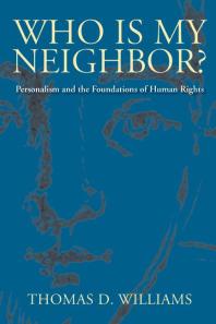 Who Is My Neighbor? : Personalism and the Foundations of Human Rights