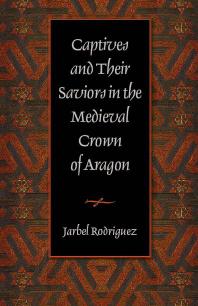 Captives and Their Saviors in the Medieval Crown of Aragon