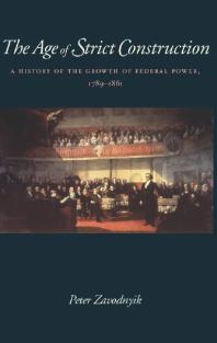 The Age of Strict Construction : A History of the Growth of Federal Power, 1789-1861