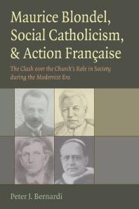 Maurice Blondel, Social Catholicism, and Action Française : The Clash over the Church's Role in Society During the Modernist Era