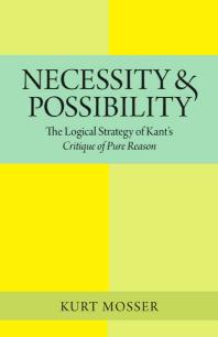 Necessity and Possibility : The Logical Strategy of Kant's Critique of Pure Reason