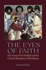 The Eyes of Faith : The Sense of the Faithful and the Church's Reception of Revelation
