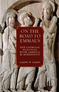 On the Road to Emmaus : The Catholic Dialogue with America and Modernity