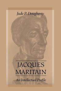 Jacques Maritain : An Intellectual Profile